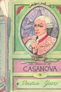 The Memoirs of Jacques Casanova de Seingalt, Vol. I (of VI), Venetian Years The First Complete and Unabridged English Translation, Illustrated with Old Engravings