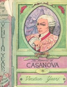 The Memoirs of Jacques Casanova de Seingalt, Vol. I (of VI), Venetian Years The First Complete and Unabridged English Translation, Illustrated with Old Engravings