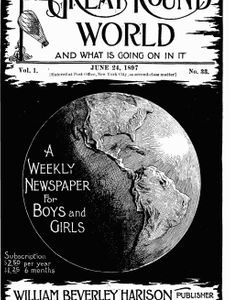 The Great Round World and What Is Going On In It, Vol. 1, No. 33, June 24, 1897 A Weekly Magazine for Boys and Girls