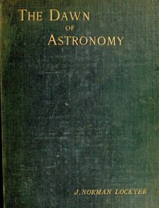The dawn of astronomy A study of the temple-worship and mythology of the ancient Egyptians