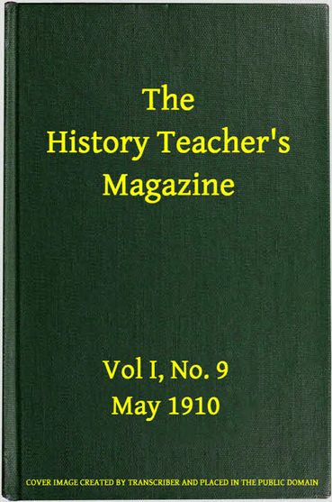 The History Teacher's Magazine, Vol. I, No. 9, May, 1910