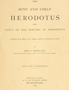 The Boys' and Girls' Herodotus Being Parts of the History of Herodotus, Edited for Boys and Girls