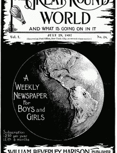 The Great Round World and What Is Going On In It, Vol. 1, No. 38, July 29, 1897 A Weekly Magazine for Boys and Girls