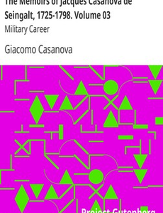 The Memoirs of Jacques Casanova de Seingalt, 1725-1798. Volume 03: Military Career