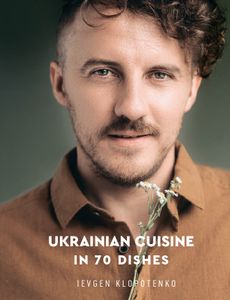 Ukrainian Cuisine in 70 dishes