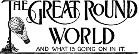The Great Round World and What Is Going On In It, Vol. 1, No. 56, December 2, 1897 A Weekly Magazine for Boys and Girls